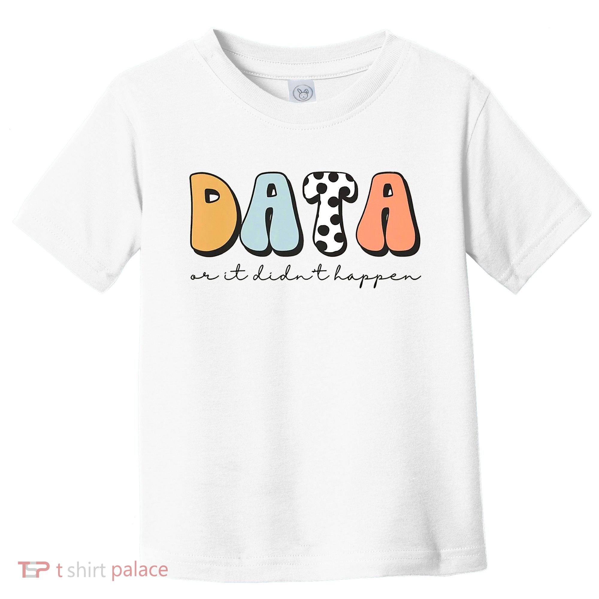Funny Data Or It Didn't Happen Aba Therapist Special Ed Inclusion Toddler T-Shirt