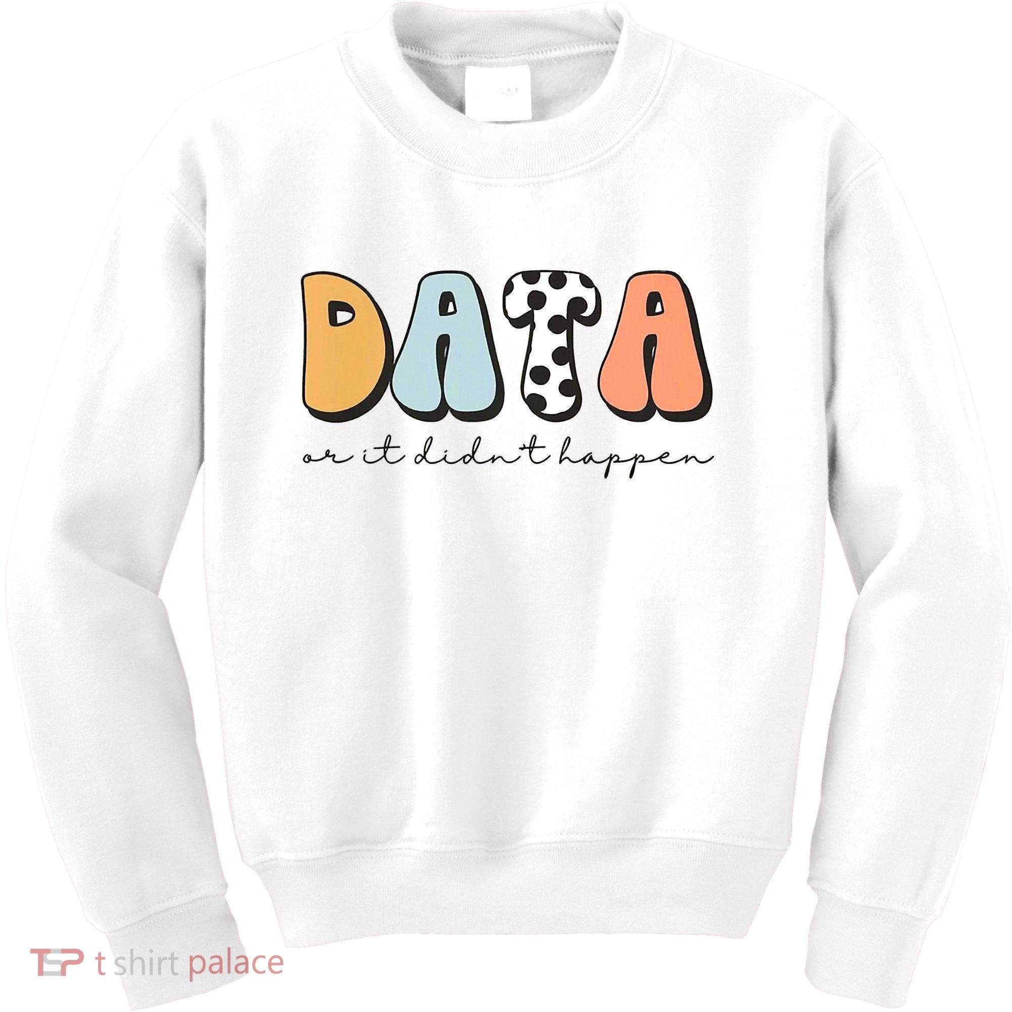 Funny Data Or It Didn't Happen Aba Therapist Special Ed Inclusion Kids Sweatshirt