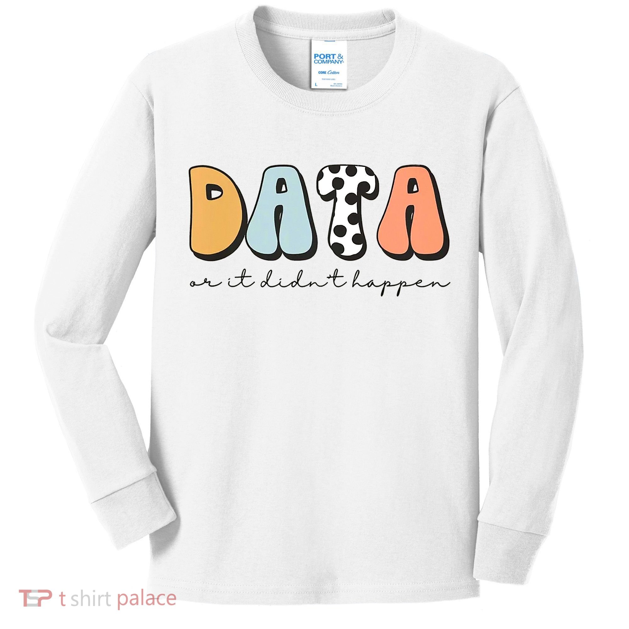 Funny Data Or It Didn't Happen Aba Therapist Special Ed Inclusion Kids Long Sleeve Shirt