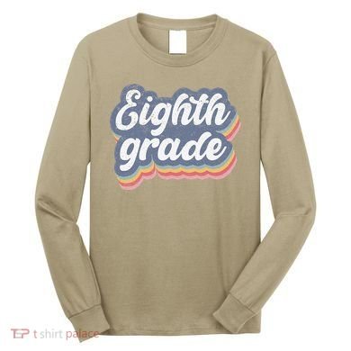 First Day Of School Eighth Grade Teacher 1st Day 8th Grade Long Sleeve Shirt