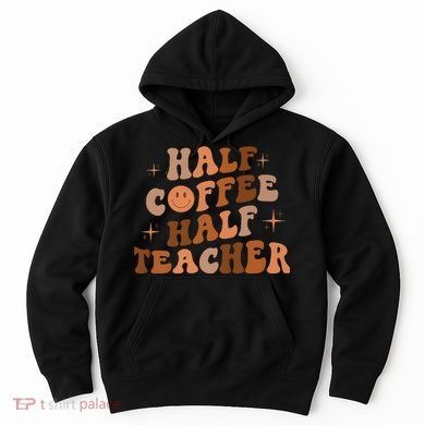 First Day Of School Half Coffee Half Teachers, Retro Gift For Teacher Hoodie