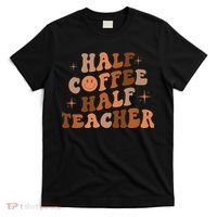 First Day Of School Half Coffee Half Teachers, Retro Gift For Teacher T-Shirt thumb 0