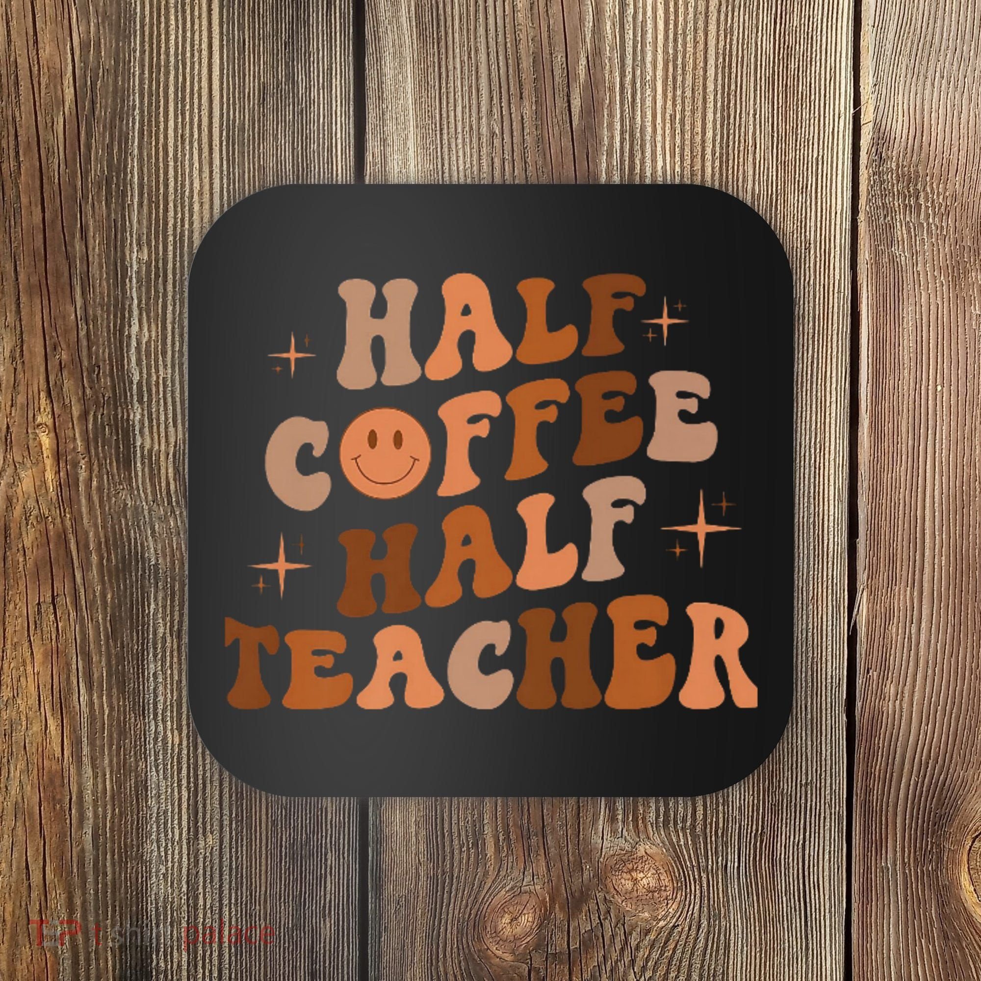 First Day Of School Half Coffee Half Teachers, Retro Gift For Teacher Coaster