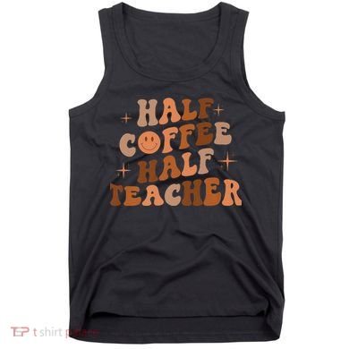 First Day Of School Half Coffee Half Teachers, Retro Gift For Teacher Tank Top