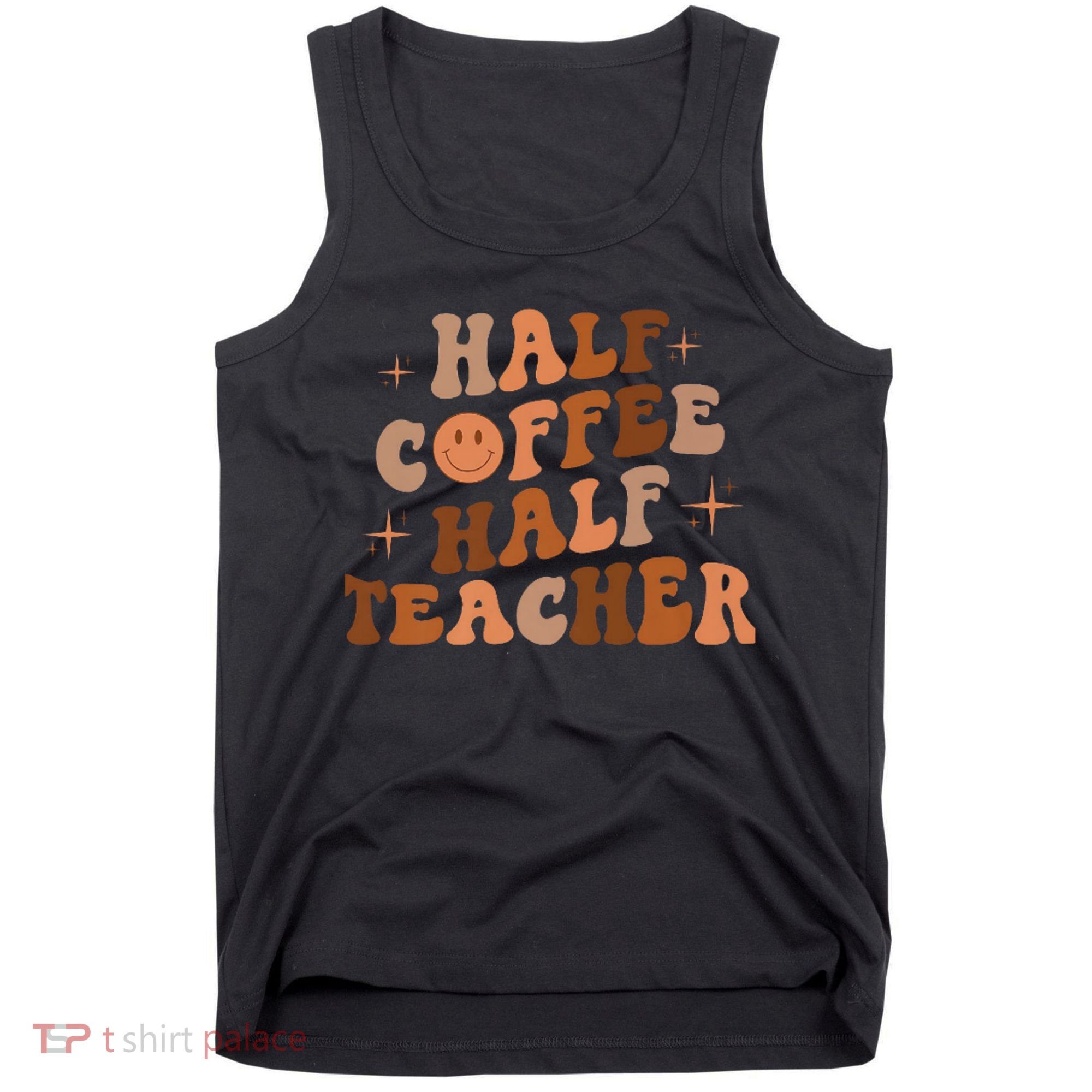 First Day Of School Half Coffee Half Teachers, Retro Gift For Teacher Tank Top