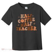 First Day Of School Half Coffee Half Teachers, Retro Gift For Teacher Toddler T-Shirt thumb 0