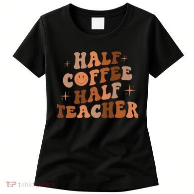First Day Of School Half Coffee Half Teachers, Retro Gift For Teacher Women's T-Shirt