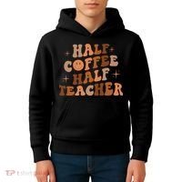 First Day Of School Half Coffee Half Teachers, Retro Gift For Teacher Kids Hoodie thumb 4