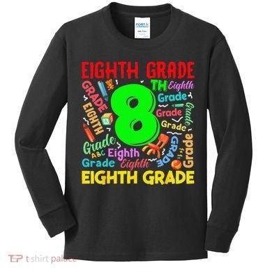 First Day Of Eighth 8th Grade Back To School Teacher Student Kids Long Sleeve Shirt