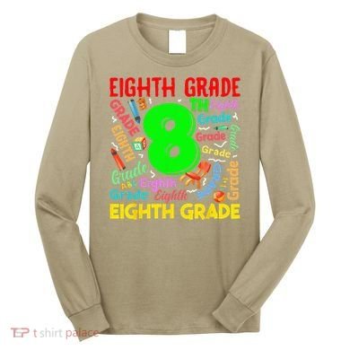 First Day Of Eighth 8th Grade Back To School Teacher Student Long Sleeve Shirt