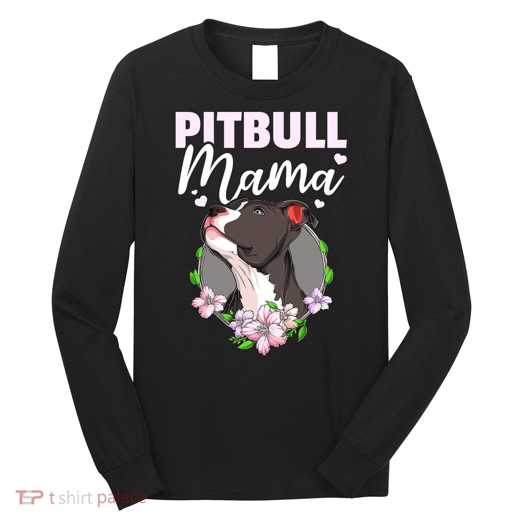 Funny Dog Pitbull Pittie Pitbull Mama Long Sleeve Shirt