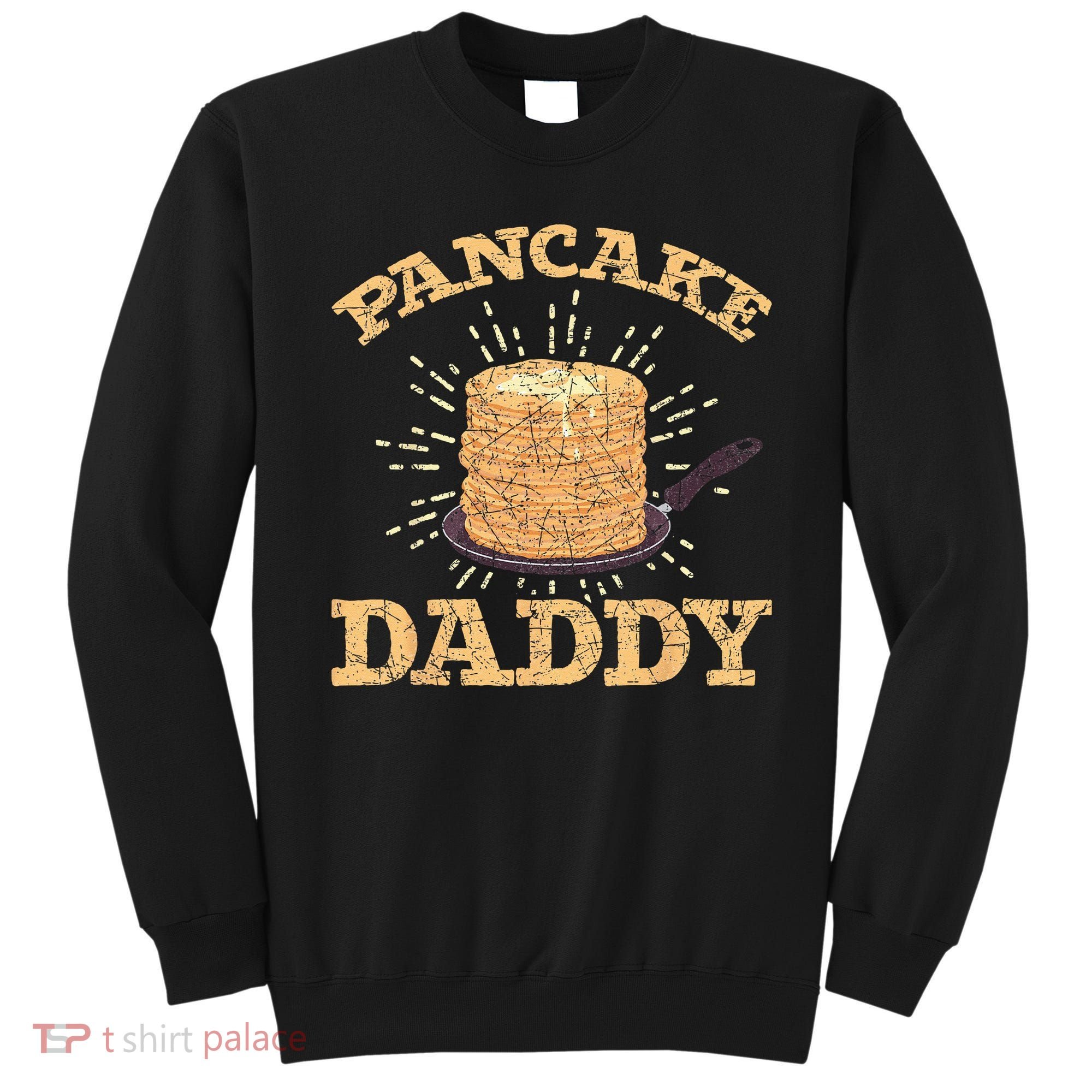 Fathers Day Pancake Daddy Pancake Chef Dad Foodie Pancake Sweatshirt