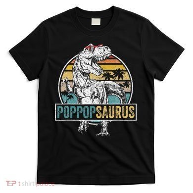 Father's Day Poppopsaurus T Rex Dinosaur Funny Poppopsaurus T-Shirt