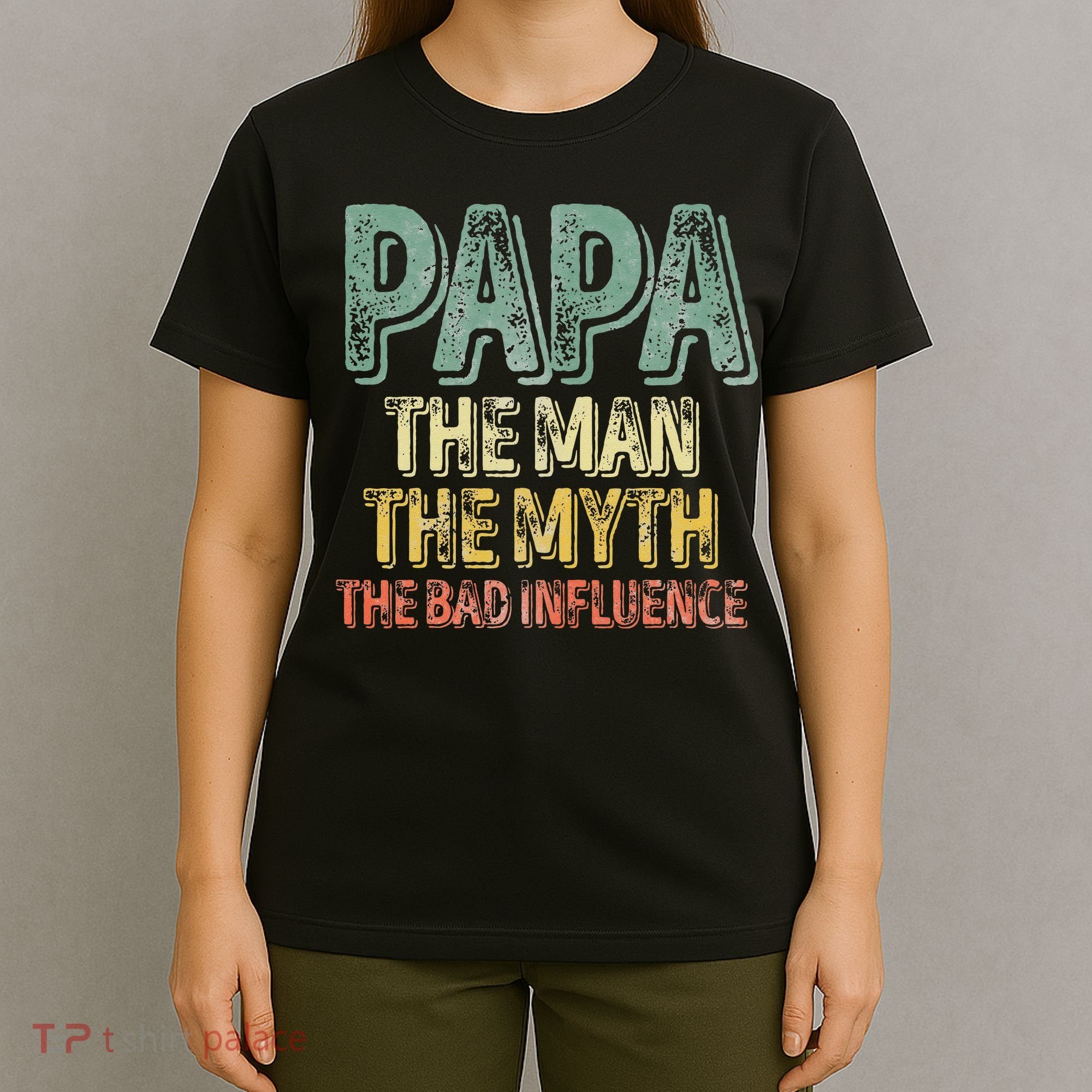 Father's Day Papa The Man The Myth The Bad Influence T-Shirt