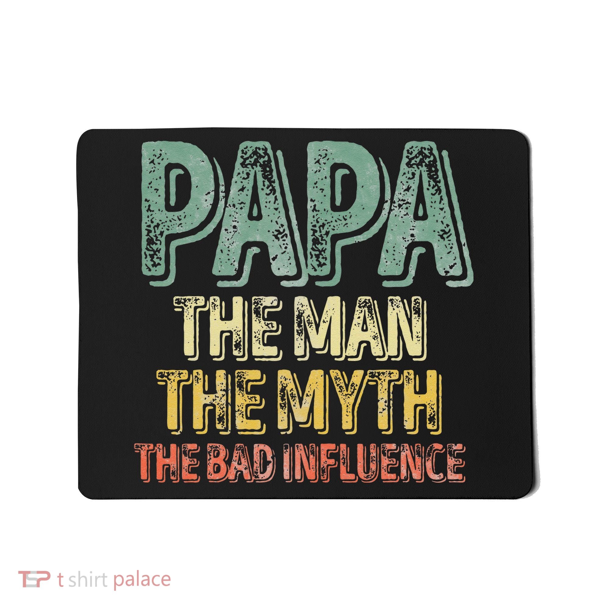 Father's Day Papa The Man The Myth The Bad Influence Mousepad
