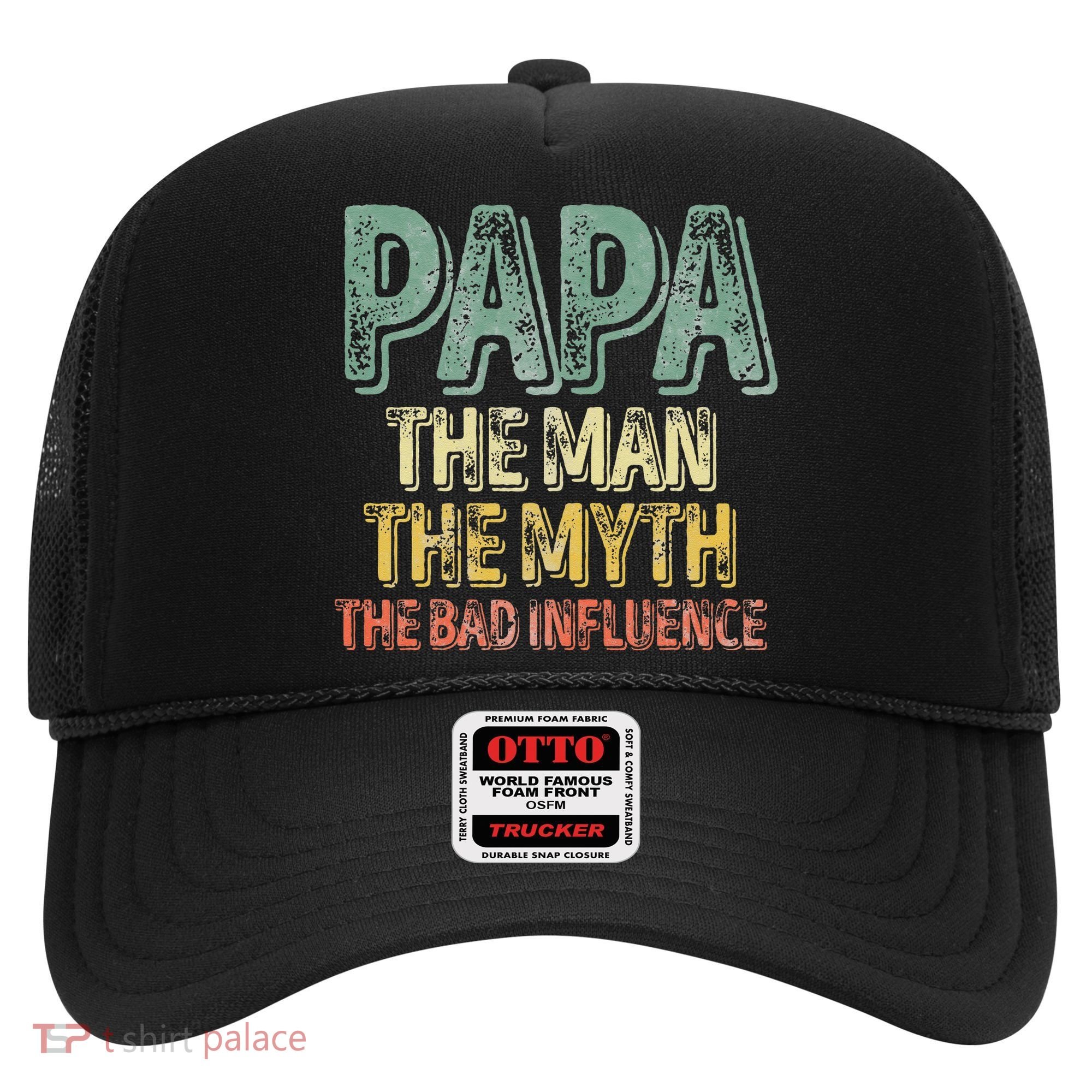 Father's Day Papa The Man The Myth The Bad Influence Hat