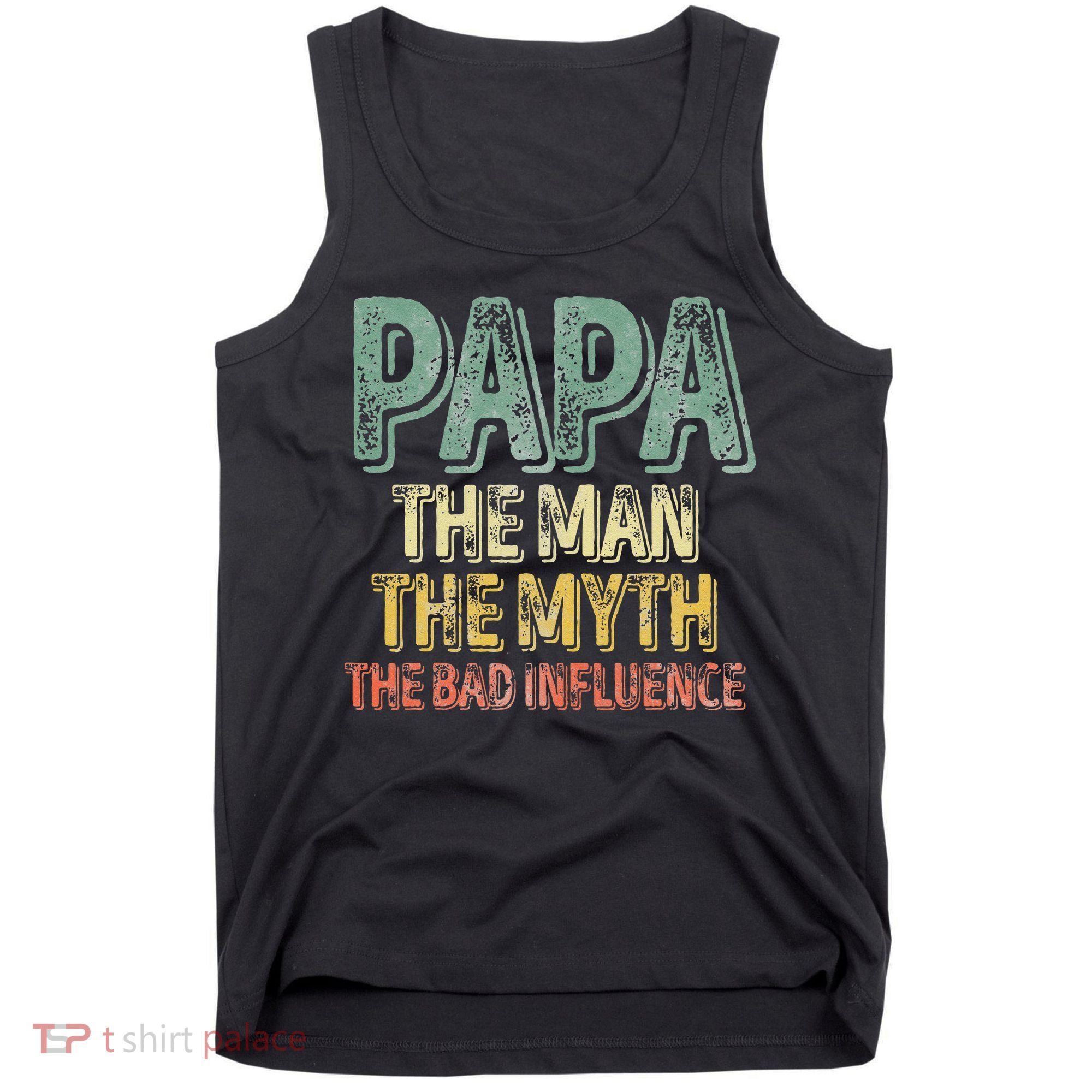 Father's Day Papa The Man The Myth The Bad Influence Tank Top