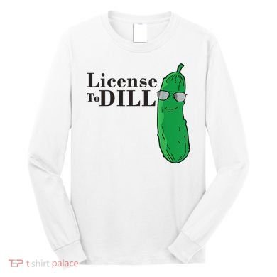 Funny Dill Pickle Gift Long Sleeve Shirt