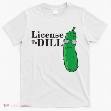 Funny Dill Pickle Gift T-Shirt