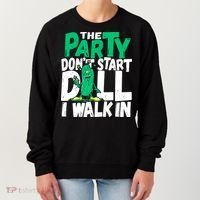 Funny Dill Pickle Lover The Party DonT Start Till I Walk In Women's Sweatshirt thumb 0