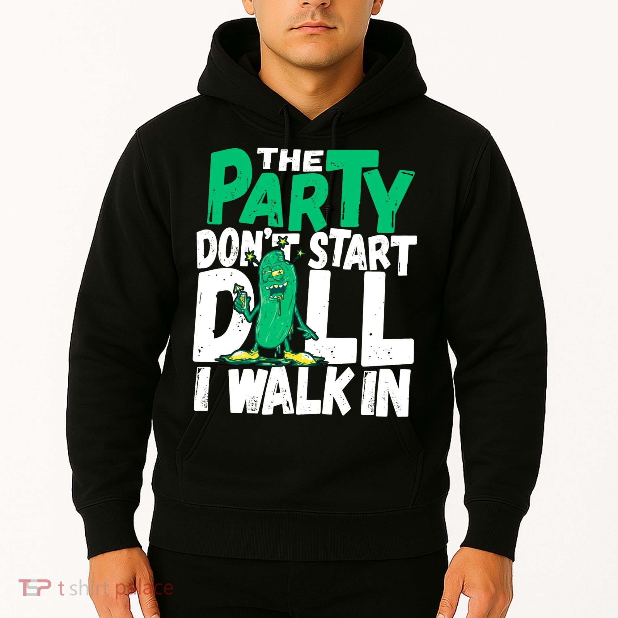 Funny Dill Pickle Lover The Party DonT Start Till I Walk In Hoodie