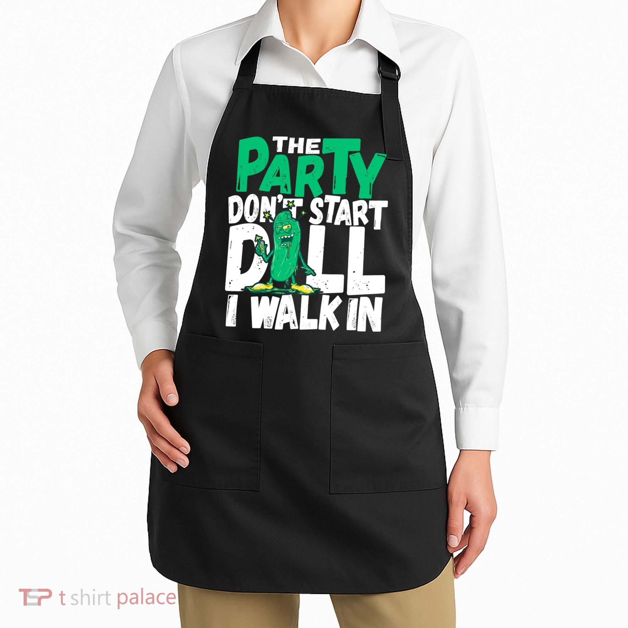 Funny Dill Pickle Lover The Party DonT Start Till I Walk In Apron