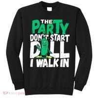 Funny Dill Pickle Lover The Party DonT Start Till I Walk In Sweatshirt thumb 0