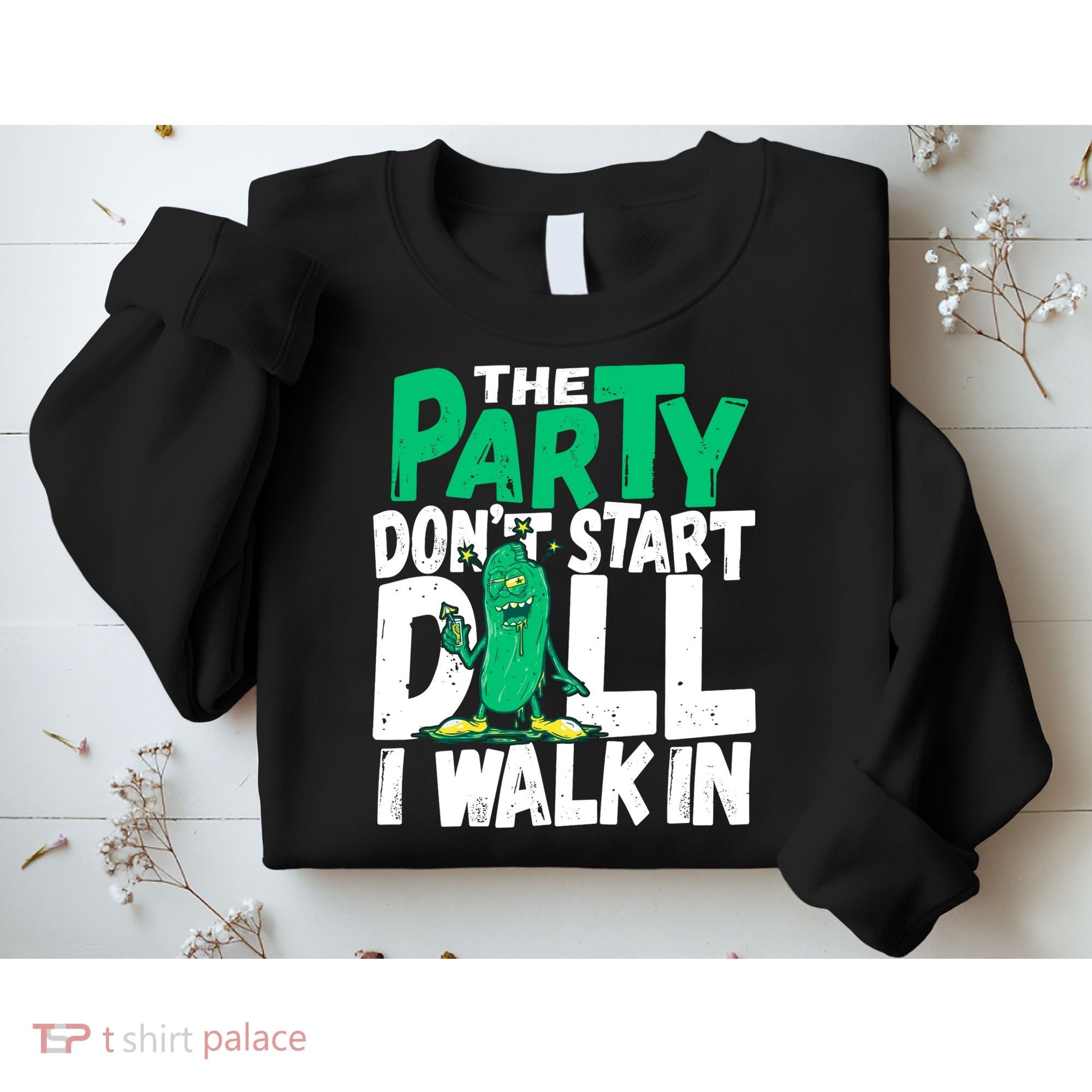 Funny Dill Pickle Lover The Party DonT Start Till I Walk In Sweatshirt