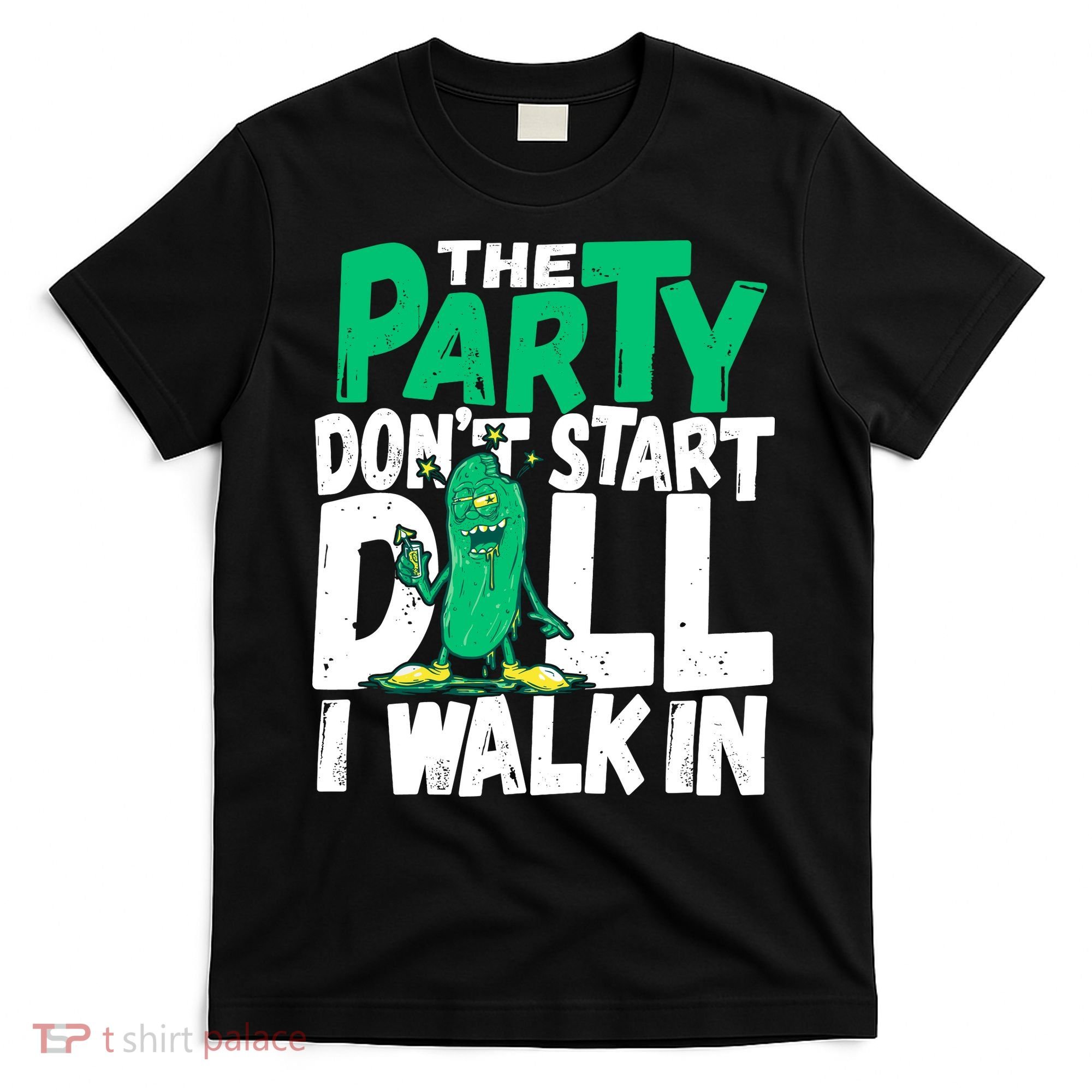 Funny Dill Pickle Lover The Party DonT Start Till I Walk In T-Shirt
