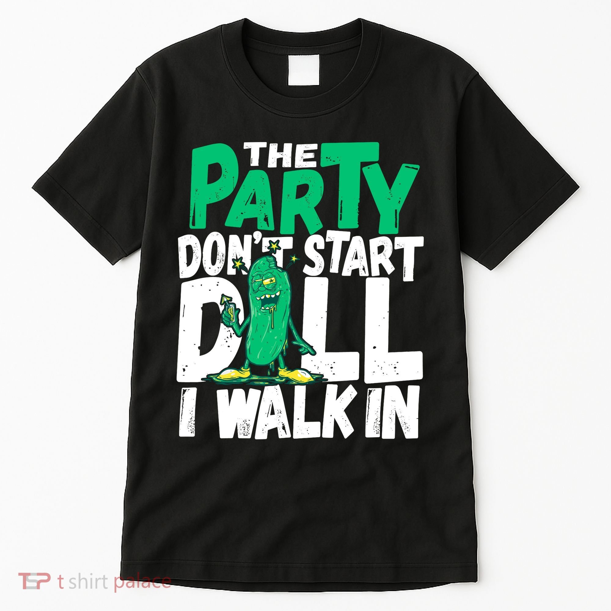 Funny Dill Pickle Lover The Party DonT Start Till I Walk In Tall T-Shirt