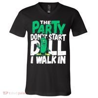 Funny Dill Pickle Lover The Party DonT Start Till I Walk In V-Neck T-Shirt thumb 0