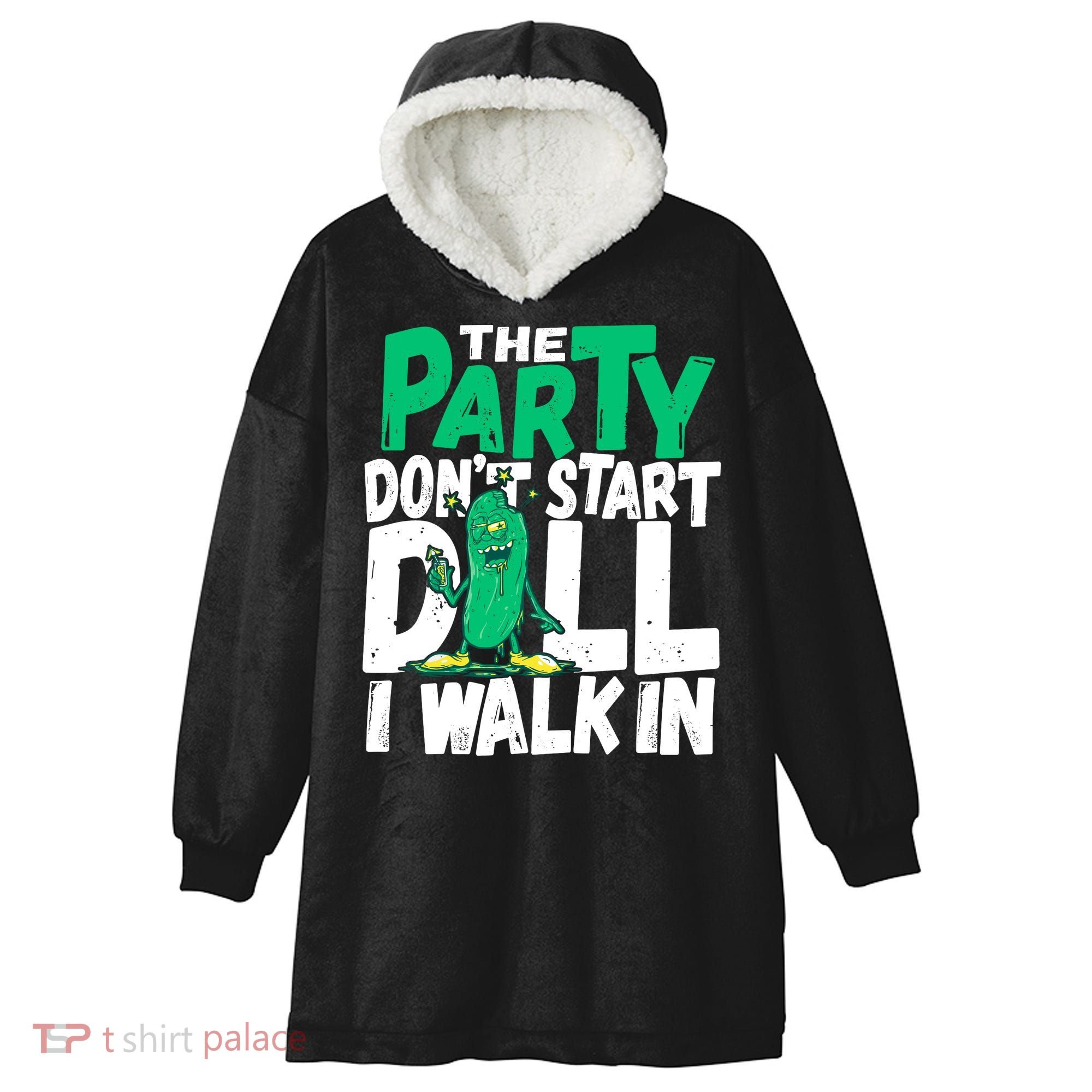 Funny Dill Pickle Lover The Party DonT Start Till I Walk In Hooded Wearable Blanket