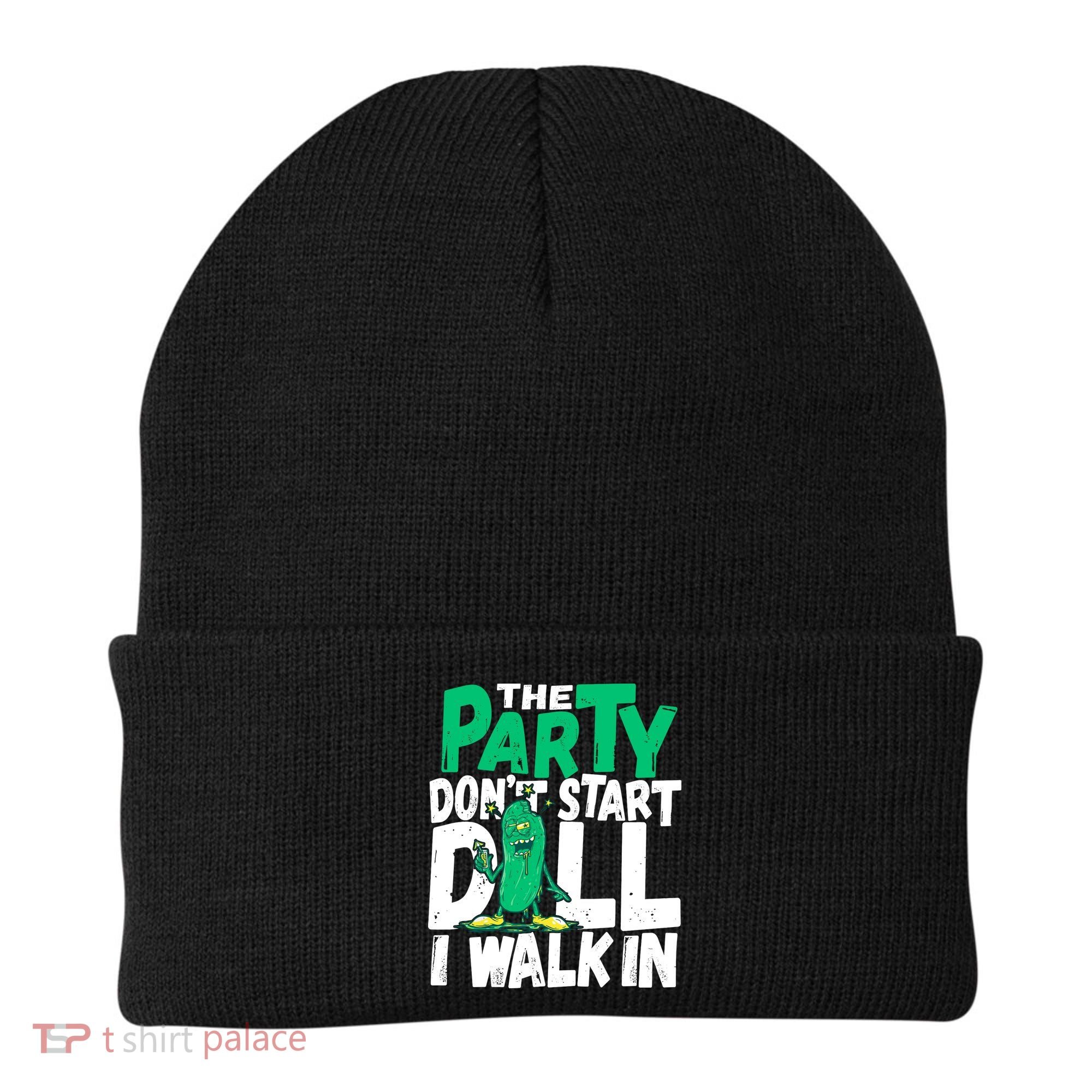 Funny Dill Pickle Lover The Party DonT Start Till I Walk In Beanie
