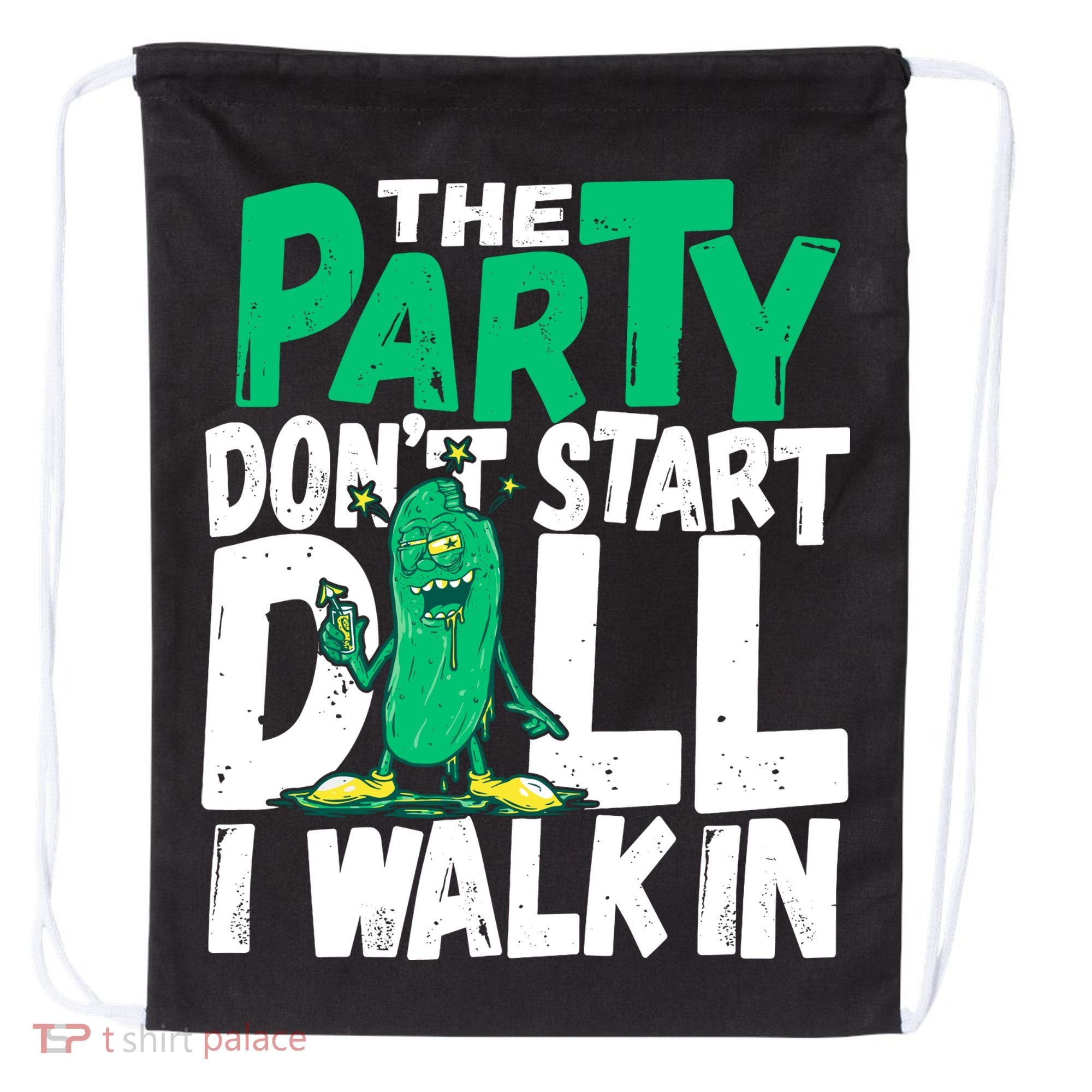 Funny Dill Pickle Lover The Party DonT Start Till I Walk In Drawstring Bag