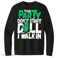 Funny Dill Pickle Lover The Party DonT Start Till I Walk In V.I.T. Fleece Crew Sweatshirt thumb 0