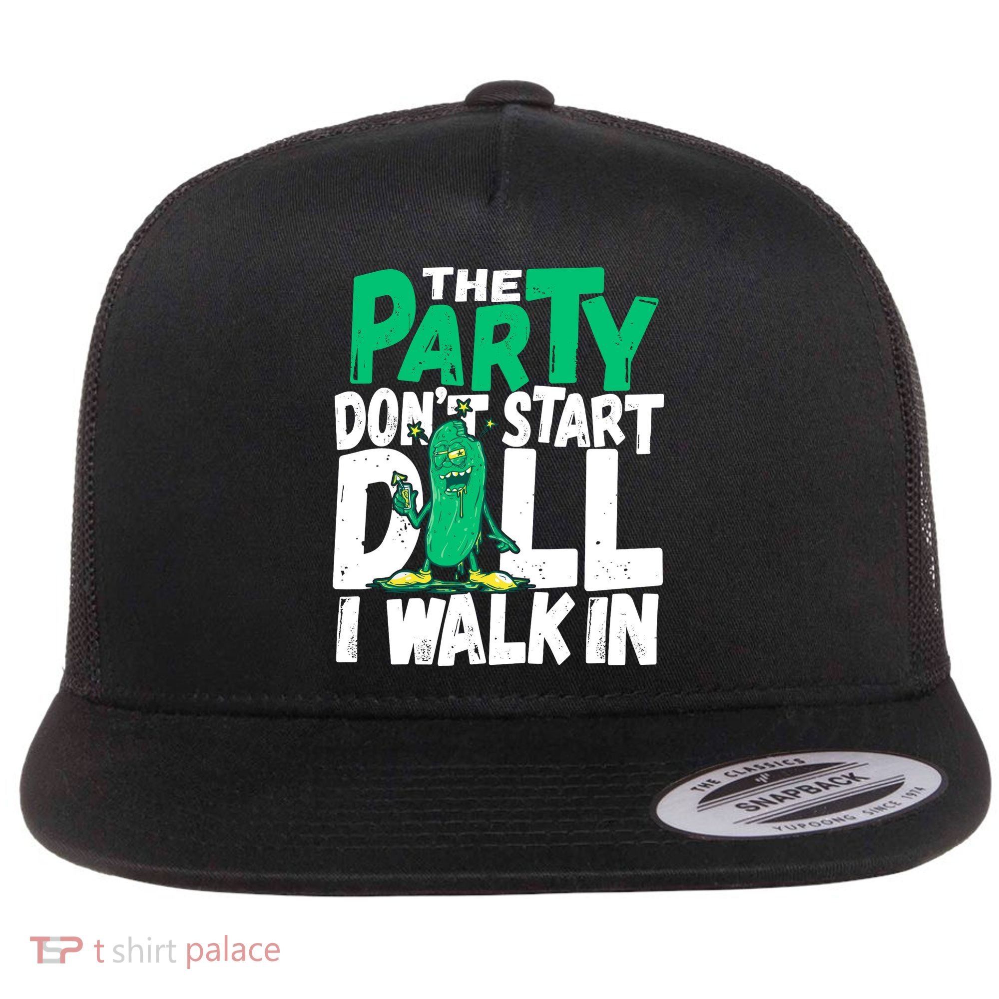 Funny Dill Pickle Lover The Party DonT Start Till I Walk In Flat Bill Trucker Hat