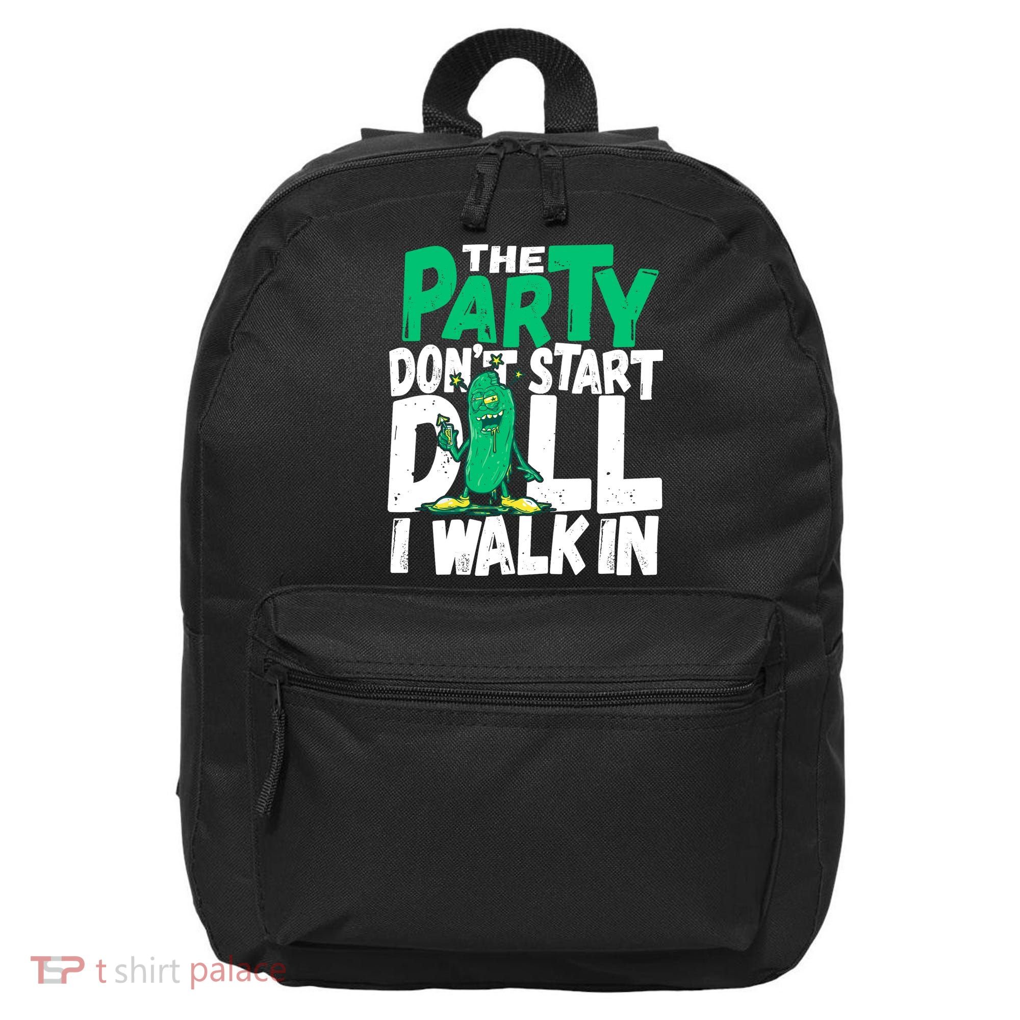 Funny Dill Pickle Lover The Party DonT Start Till I Walk In 16 in Basic Backpack