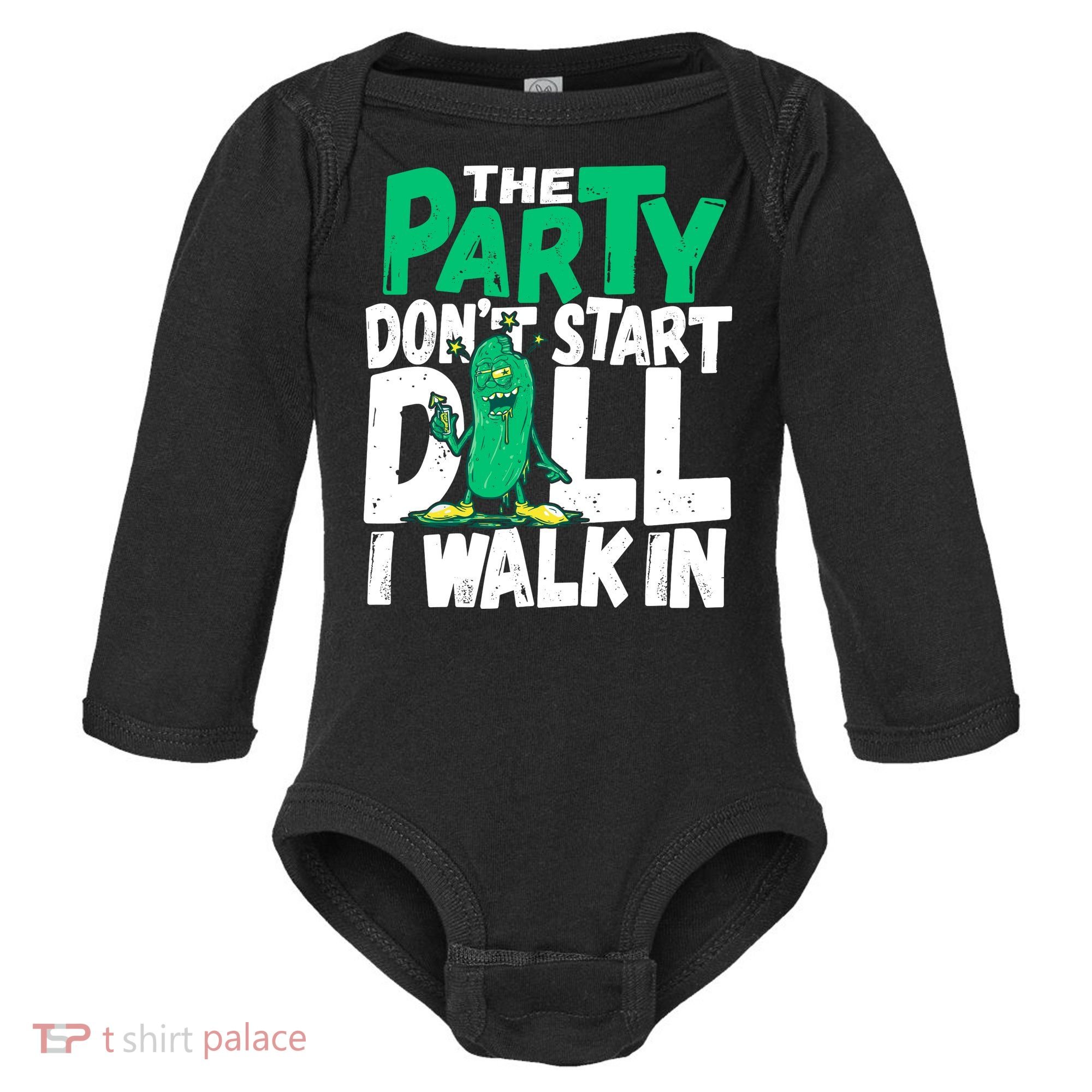 Funny Dill Pickle Lover The Party DonT Start Till I Walk In Baby Long Sleeve Bodysuit
