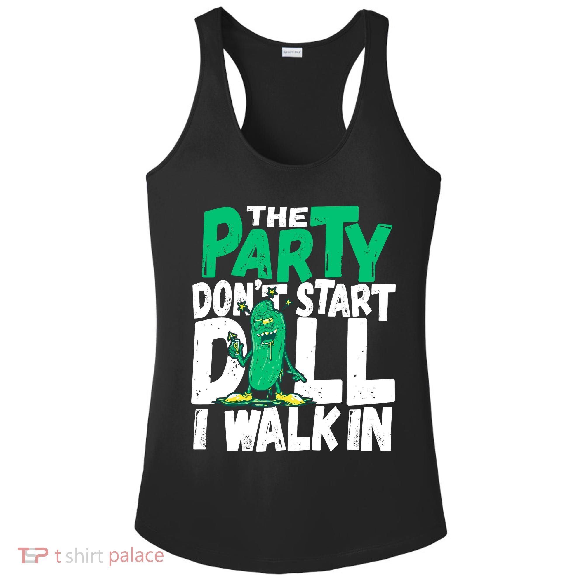Funny Dill Pickle Lover The Party DonT Start Till I Walk In Ladies PosiCharge Competitor Racerback Tank