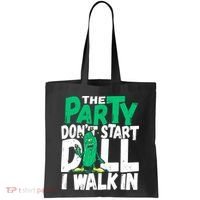 Funny Dill Pickle Lover The Party DonT Start Till I Walk In Tote Bag thumb 0