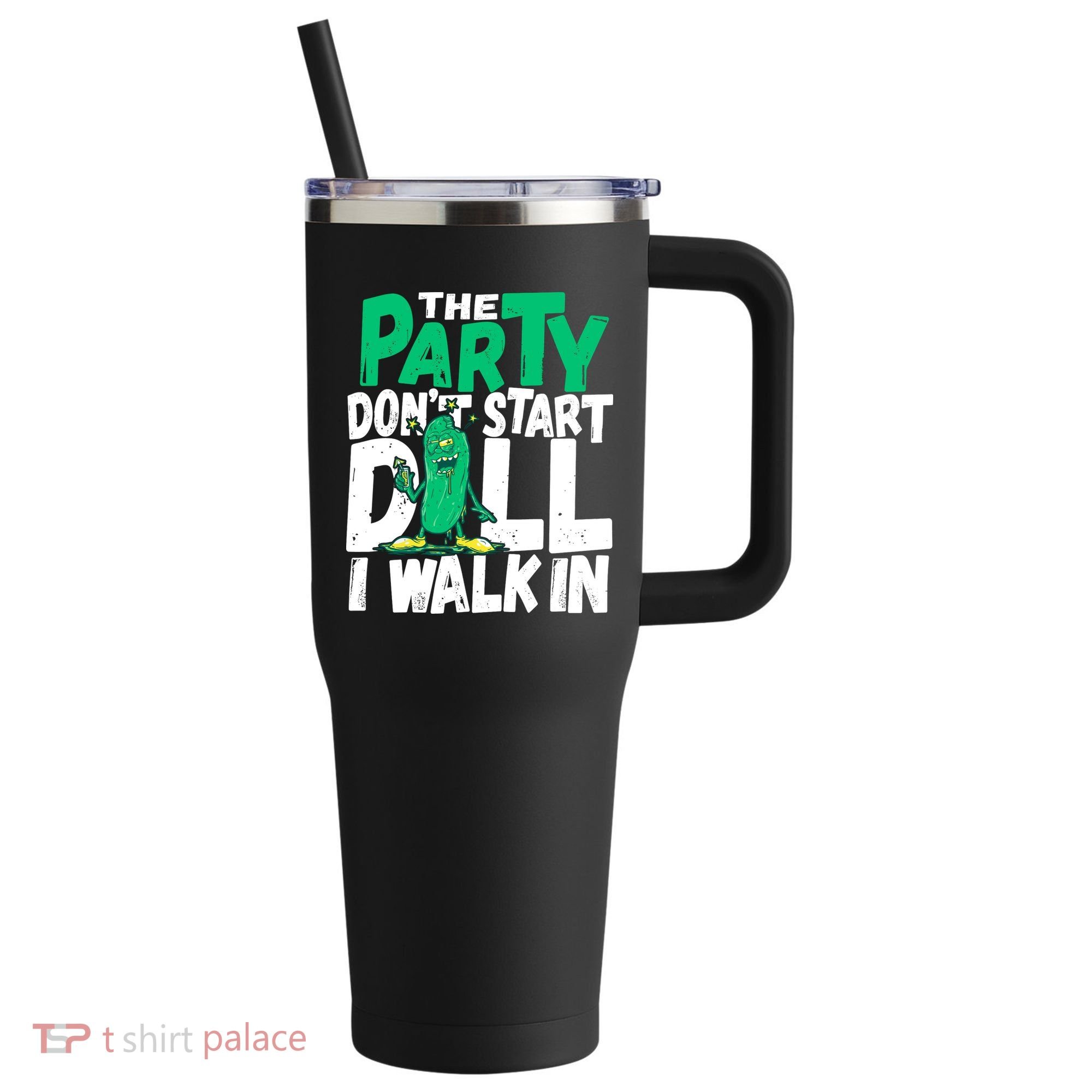 Funny Dill Pickle Lover The Party DonT Start Till I Walk In 40oz Vacuum Insulated Stainless Steel Travel Tumbler