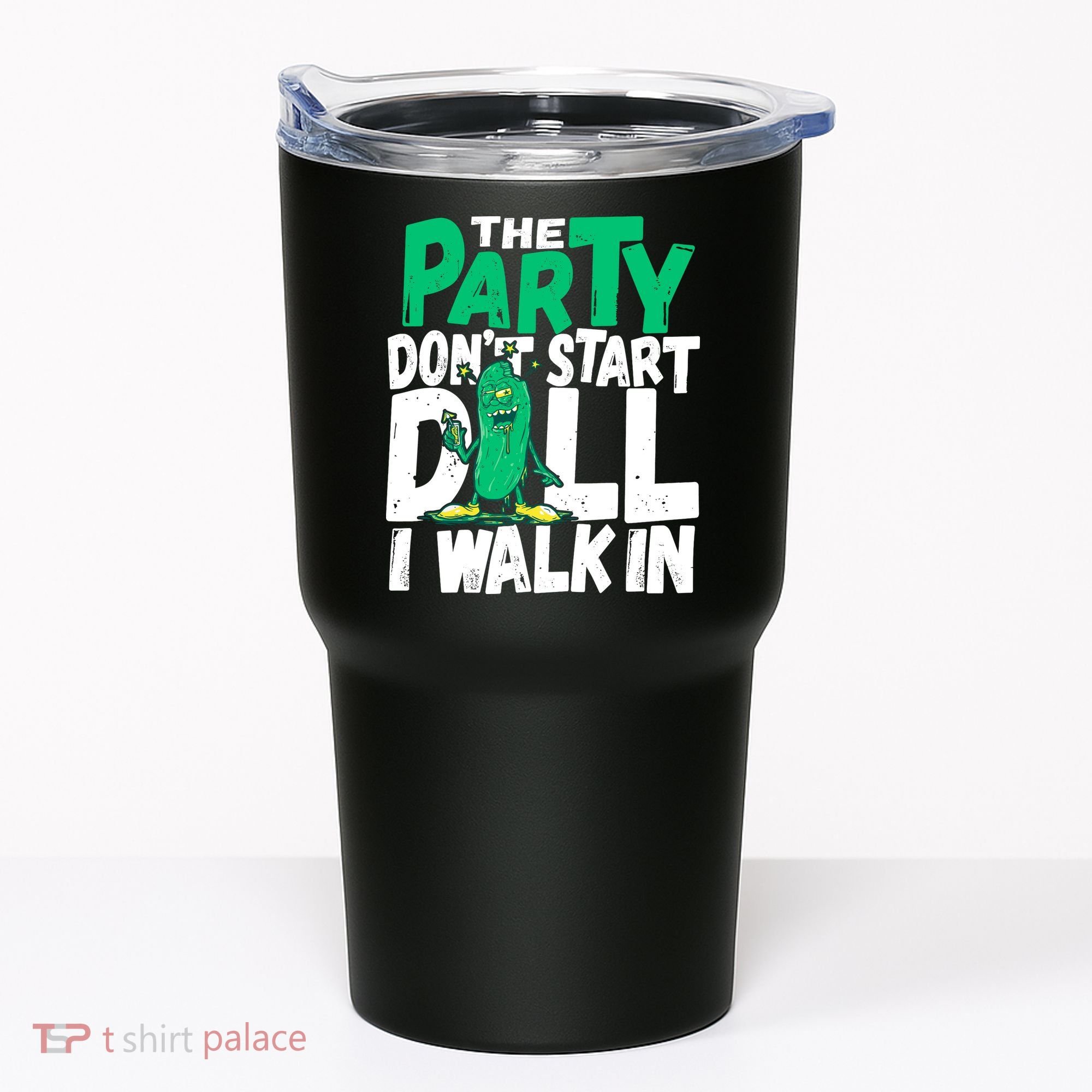 Funny Dill Pickle Lover The Party DonT Start Till I Walk In Tumbler
