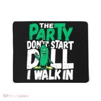 Funny Dill Pickle Lover The Party DonT Start Till I Walk In Mousepad thumb 0