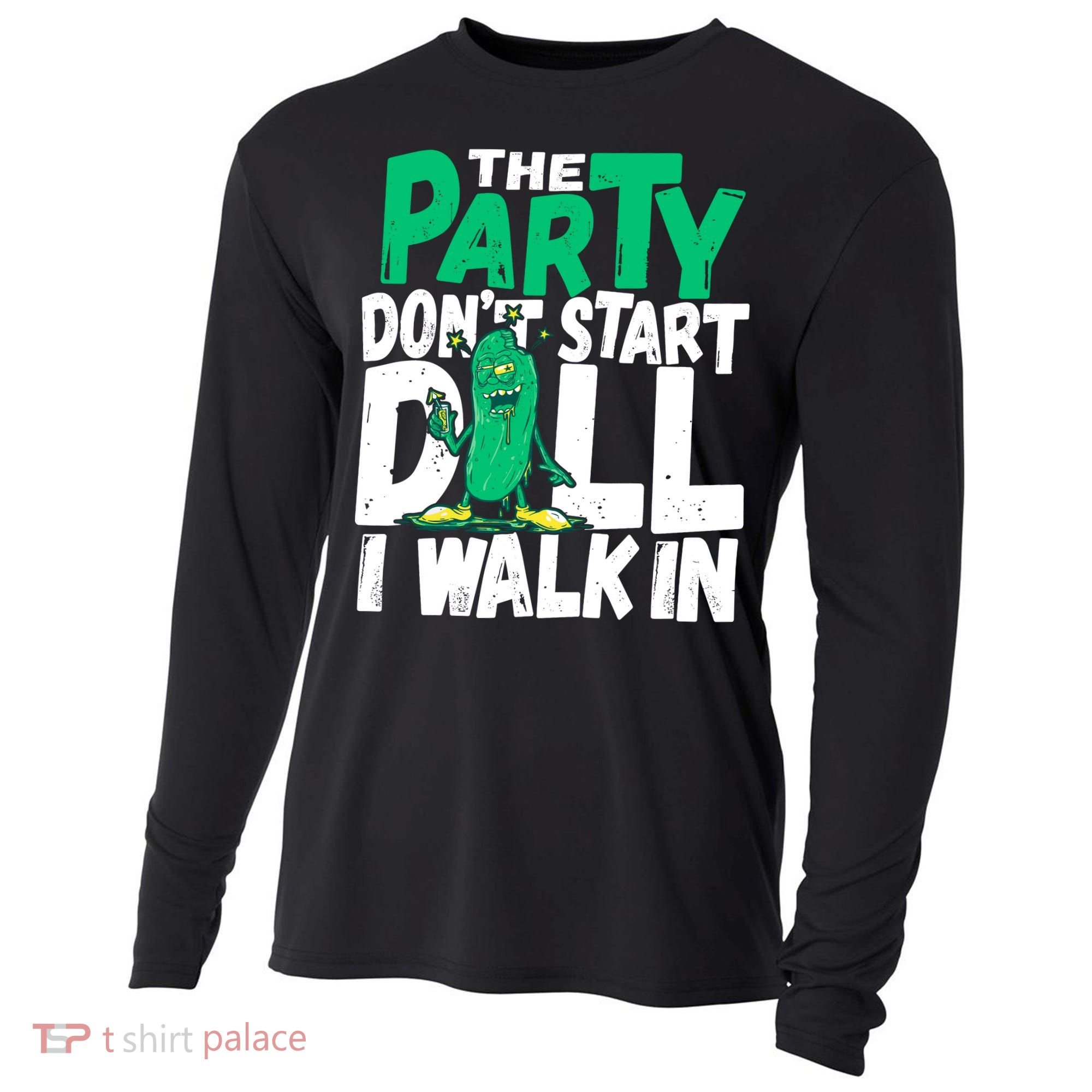 Funny Dill Pickle Lover The Party DonT Start Till I Walk In Cooling Performance Long Sleeve Crew