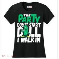 Funny Dill Pickle Lover The Party DonT Start Till I Walk In Women's Cooling Performance Crew T-Shirt thumb 0