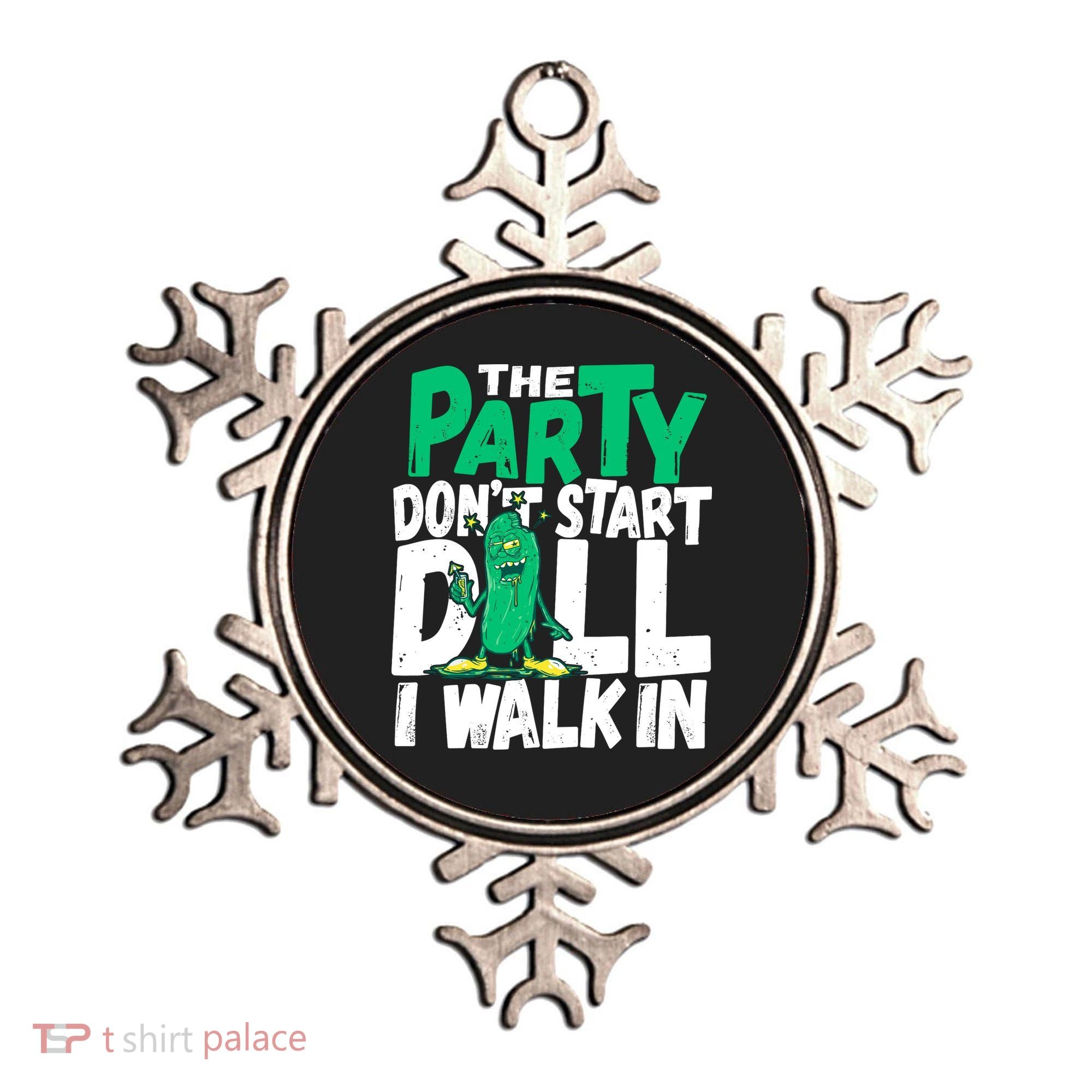 Funny Dill Pickle Lover The Party DonT Start Till I Walk In Ornament