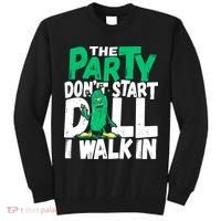 Funny Dill Pickle Lover The Party DonT Start Till I Walk In Tall Sweatshirt thumb 0