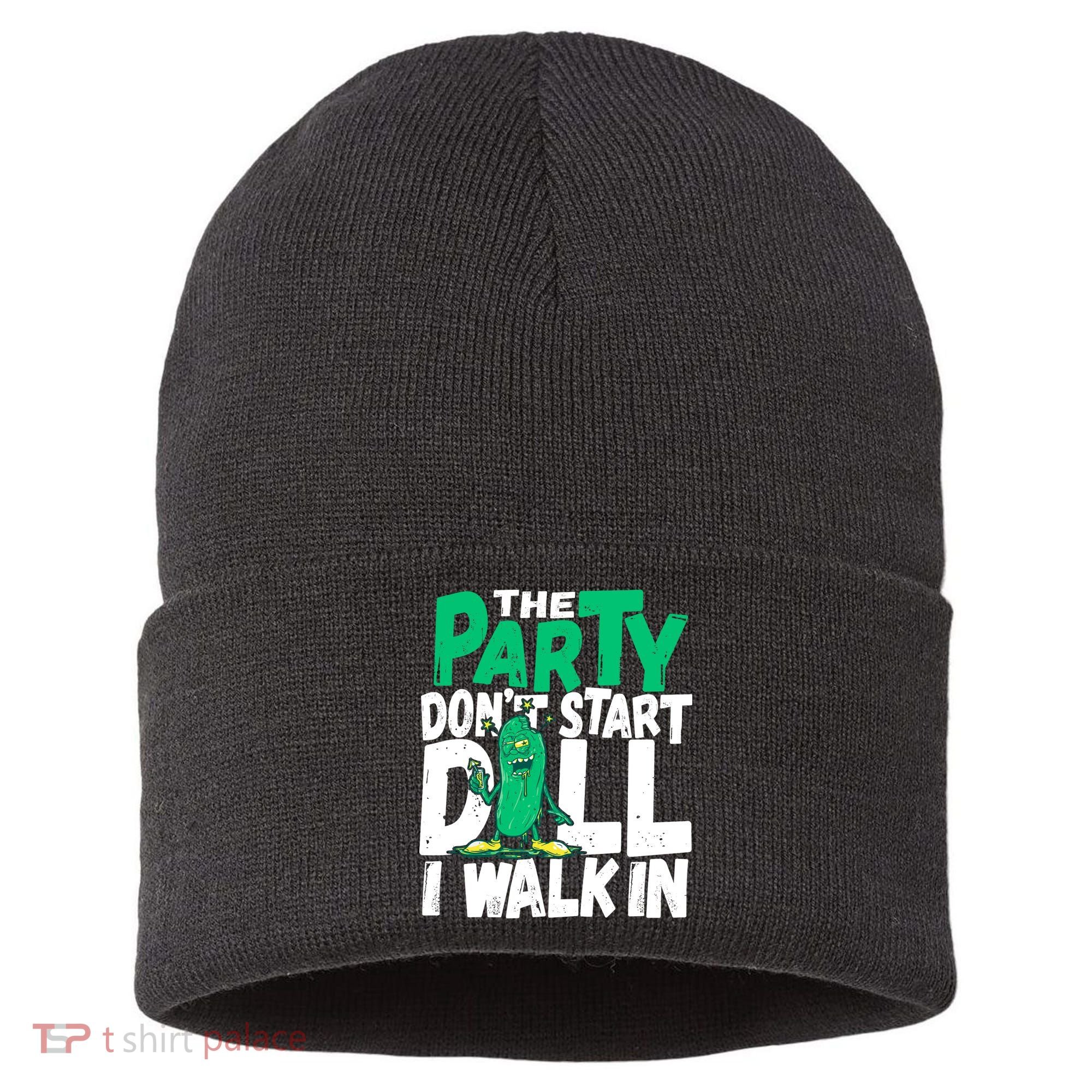 Funny Dill Pickle Lover The Party DonT Start Till I Walk In Sustainable Knit Beanie