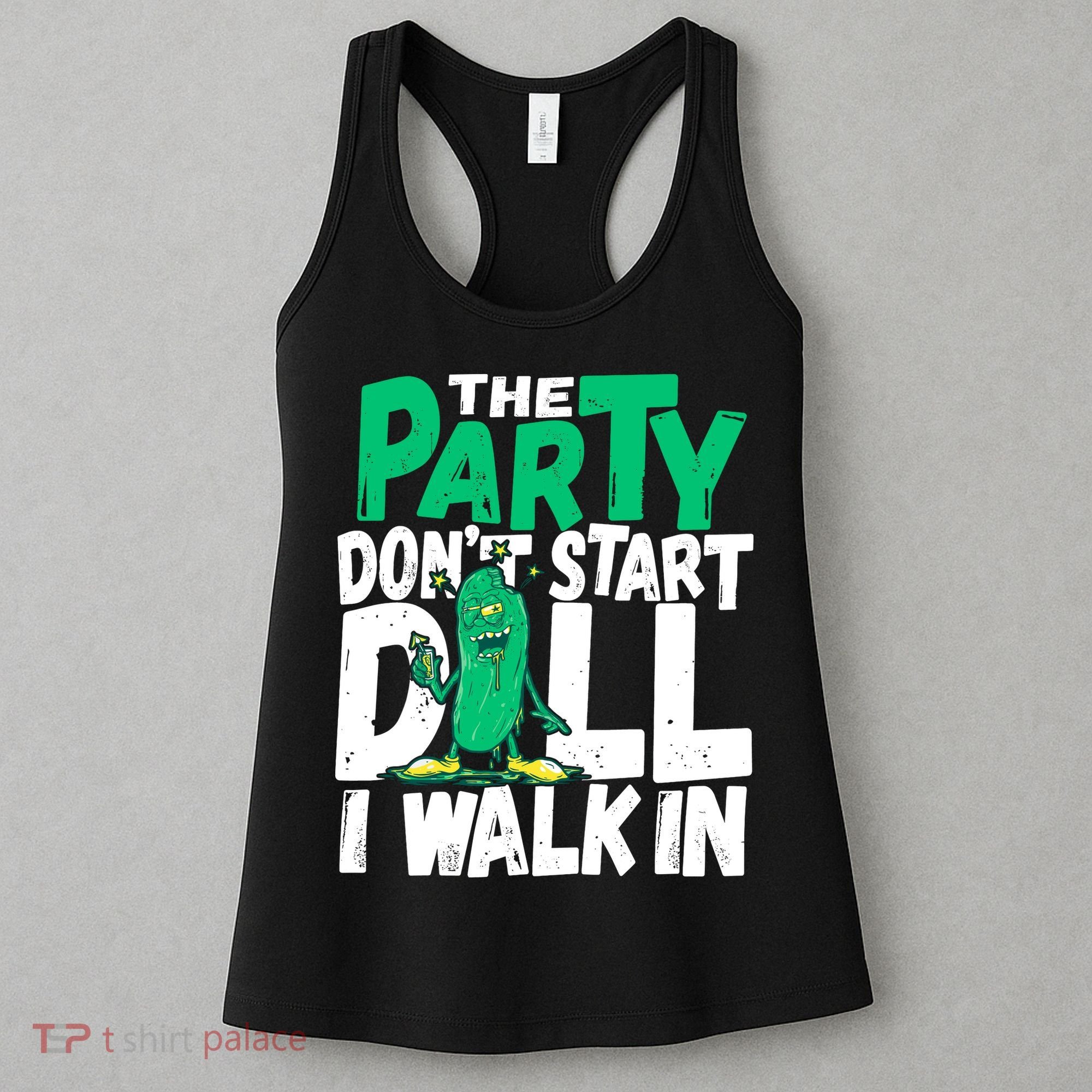 Funny Dill Pickle Lover The Party DonT Start Till I Walk In Women's Tank Top