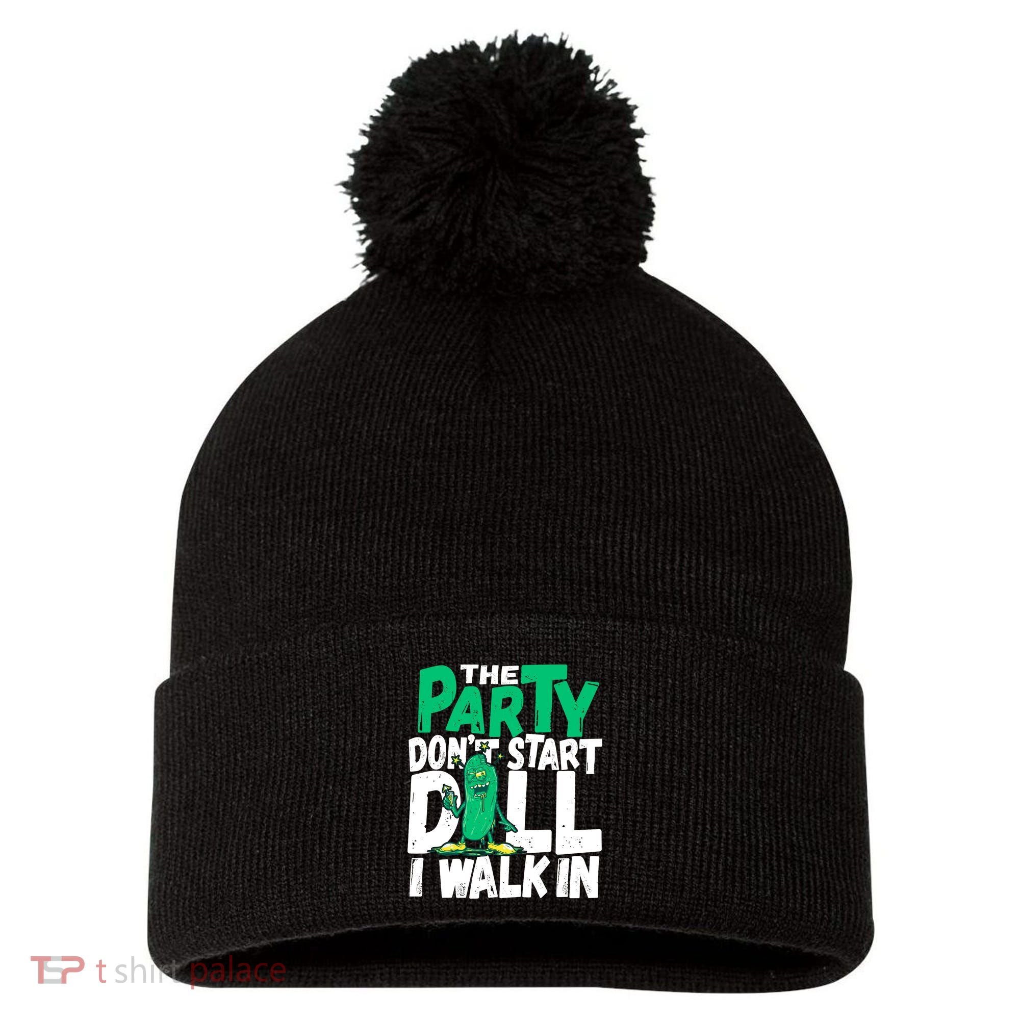 Funny Dill Pickle Lover The Party DonT Start Till I Walk In Pom Pom 12in Knit Beanie